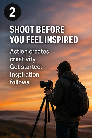 Shoot before you feel inspired